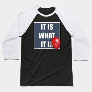 IT IS WHAT IT IS Baseball T-Shirt